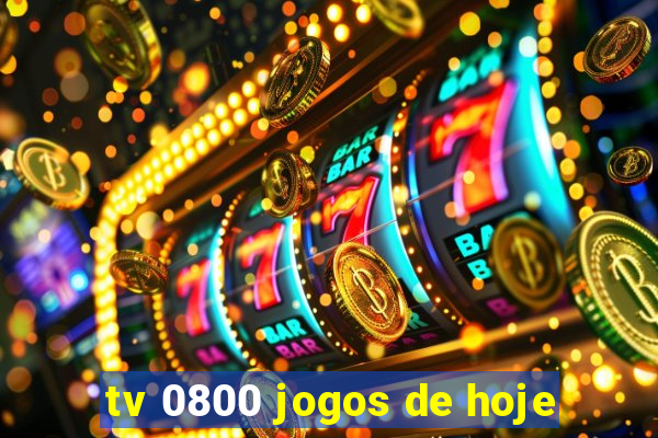 tv 0800 jogos de hoje